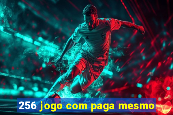 256 jogo com paga mesmo